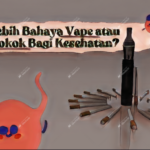 Bahaya Penggunaan Vape dan Dampaknya Terhadap Kesehatan